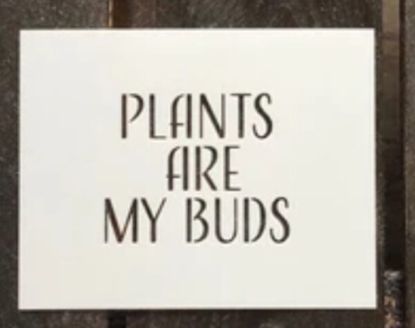 Plants are My Buds stencil